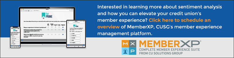 Interested in learning more about sentiment analysis and how you can elevate your credit union's member experience? Click here to schedule an overview of MemberXP, CUSG's member experience management platform.